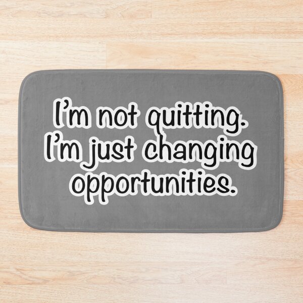 Item preview, I’m not quitting I’m just changing opportunities, gray background designed and sold by mntimg.