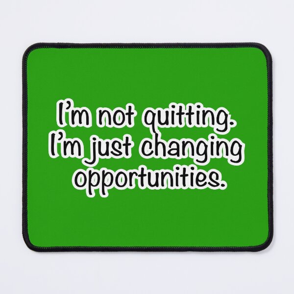 Item preview, I’m not quitting I’m just changing opportunities, green background designed and sold by mntimg.
