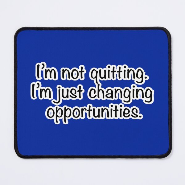 Item preview, I’m not quitting I’m just changing opportunities, blue background designed and sold by mntimg.