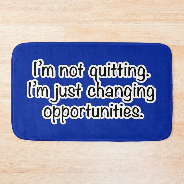 Item preview, I’m not quitting I’m just changing opportunities, blue background designed and sold by mntimg.