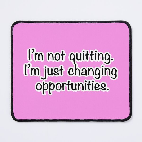 Item preview, I’m not quitting I’m just changing opportunities, pink background designed and sold by mntimg.