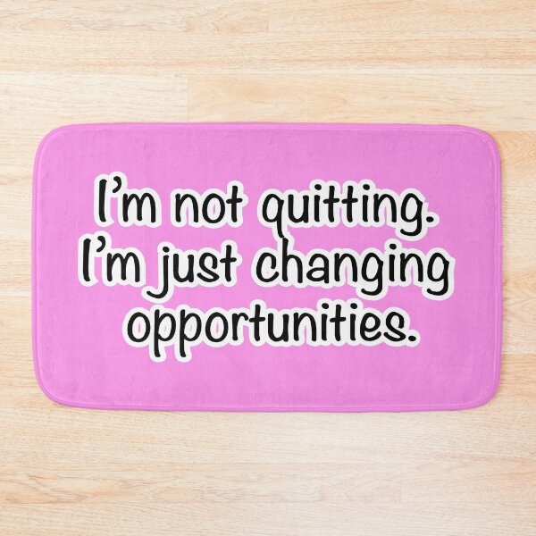 Item preview, I’m not quitting I’m just changing opportunities, pink background designed and sold by mntimg.