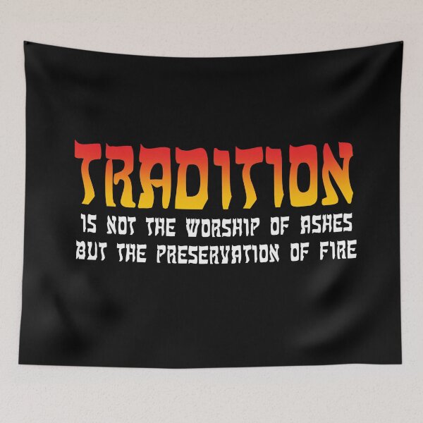 Item preview, Tradition is not the worship of ashes, but the preservation of fire. designed and sold by Allen Peterson.