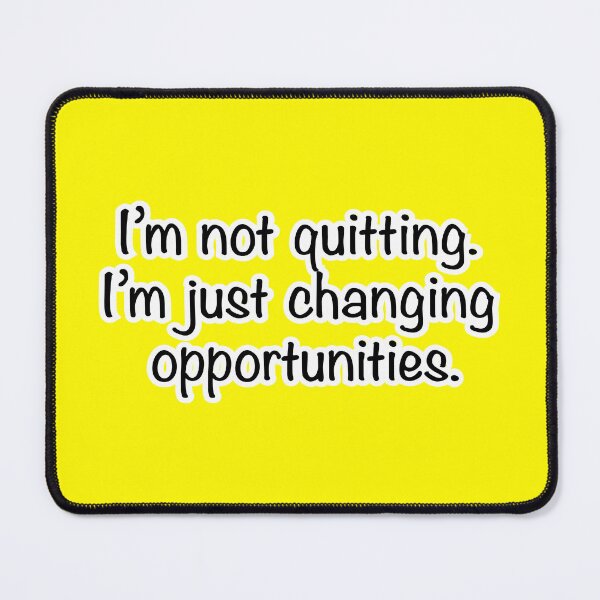 Item preview, I’m not quitting I’m just changing opportunities, yellow background designed and sold by mntimg.