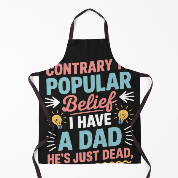 Item preview, Contrary To Popular Belief I Have A Dad He's Just Dead designed and sold by LegendsArt75.