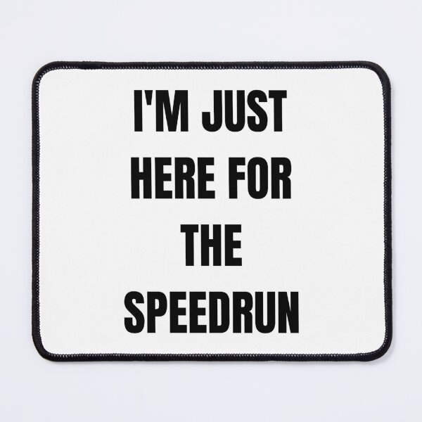 Item preview, I’m Just Here for the Speedrun – Bold Text Speedrunning Quote designed and sold by PHRASEandSTYLE.