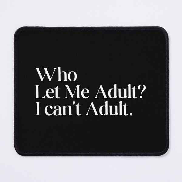 Item preview, Who Let Me Adult? designed and sold by SWETA HALDER.