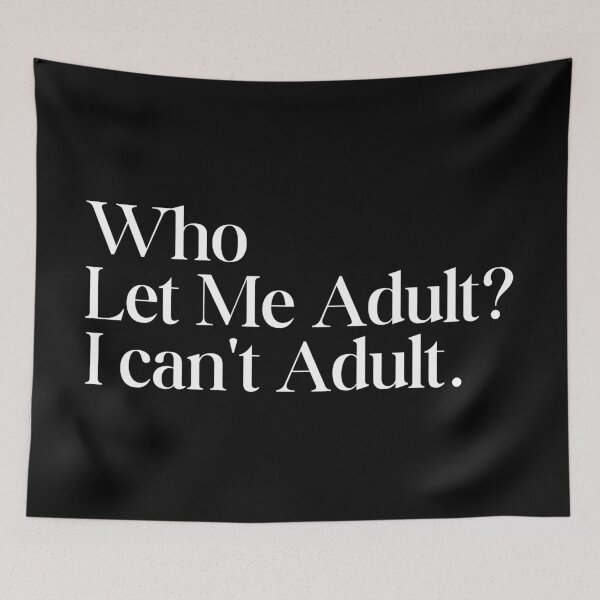 Item preview, Who Let Me Adult? designed and sold by SWETA HALDER.