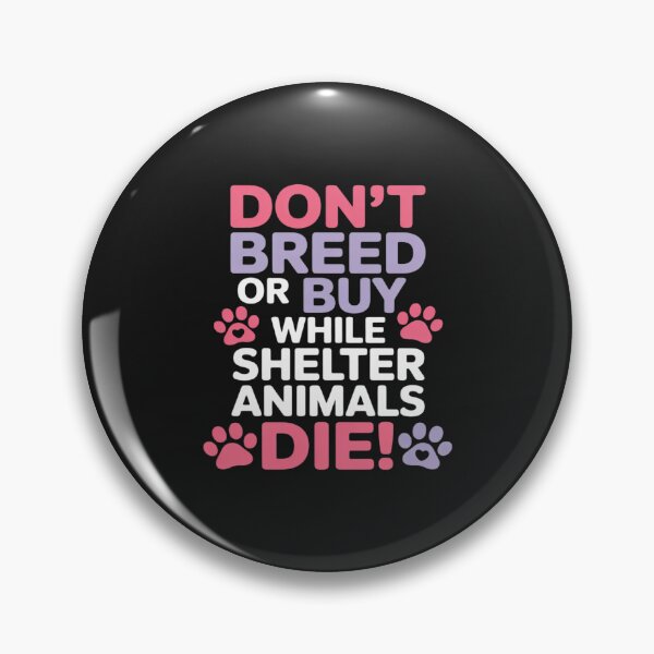 Item preview, Don't Breed Or Buy When Shelter Animals Die Dog Cats Lovers designed and sold by JessicaWalshdf.