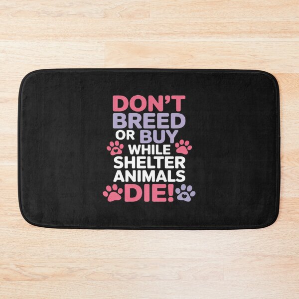 Item preview, Don't Breed Or Buy When Shelter Animals Die Dog Cats Lovers designed and sold by JessicaWalshdf.