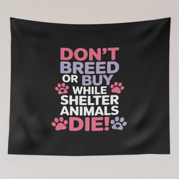 Item preview, Don't Breed Or Buy When Shelter Animals Die Dog Cats Lovers designed and sold by JessicaWalshdf.