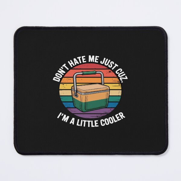 Item preview, Don't Hate Me Just Cuz I'm A Little Cooler designed and sold by JessicaWalshdf.