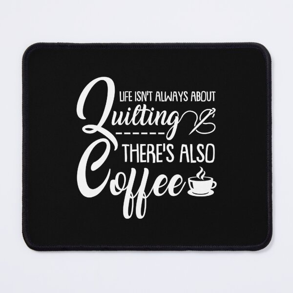 Item preview, Life Isn't Always About Quilting There's Also Coffee designed and sold by donadonvgran.