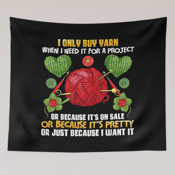 Item preview, I Only Buy Yarn When I Need For A Project designed and sold by SharronDawn.