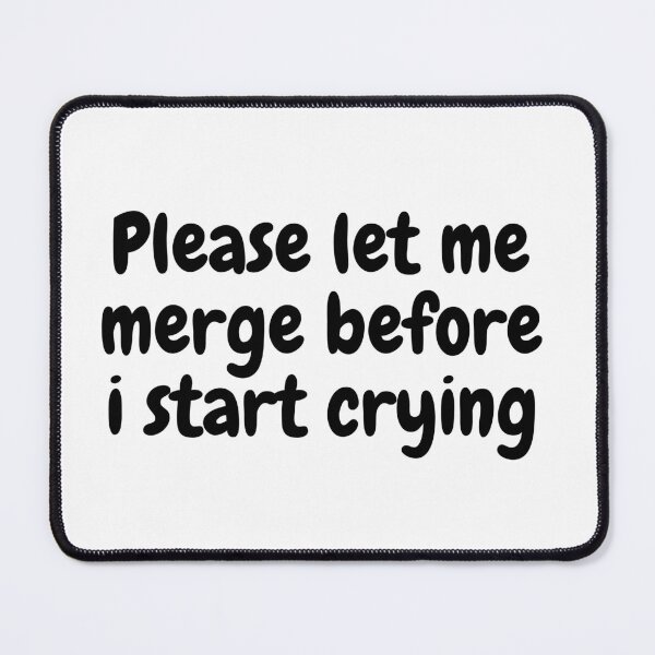 Item preview, Please Let Me Merge Before I Start Crying designed and sold by bENBOUA.