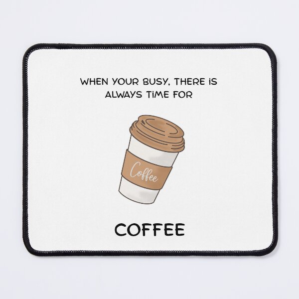 Item preview, Always Time for Coffee designed and sold by designoorkh.