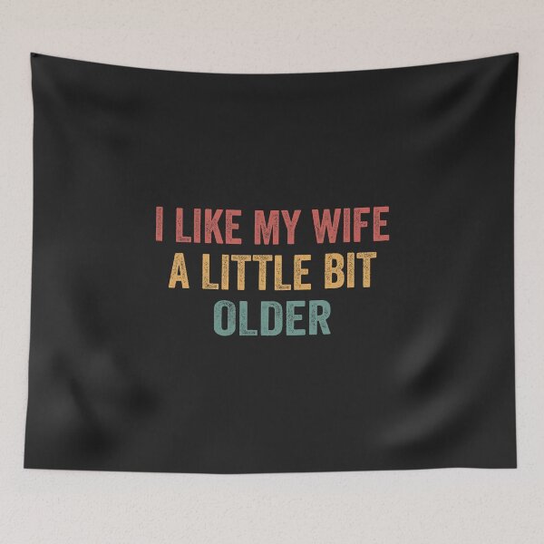 Item preview, I Like My Wife A Little Bit Older Funny Husband Saying  designed and sold by ArleneRowe.