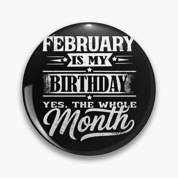 Item preview, February Is My Birthday Month – Yes The Whole Month Funny Birthday Quote designed and sold by KristenosNehk.