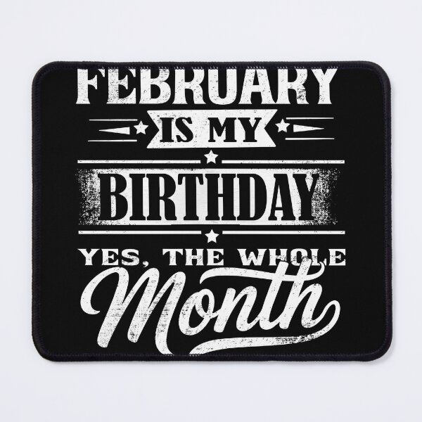 Item preview, February Is My Birthday Month – Yes The Whole Month Funny Birthday Quote designed and sold by KristenosNehk.