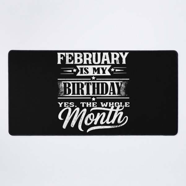Item preview, February Is My Birthday Month – Yes The Whole Month Funny Birthday Quote designed and sold by KristenosNehk.