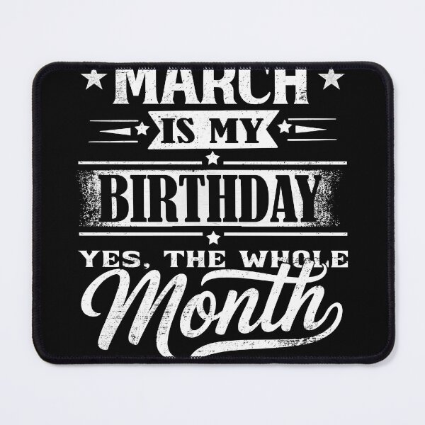 Item preview, March Is My Birthday Month – Yes The Whole Month Funny Birthday Quote designed and sold by KristenosNehk.