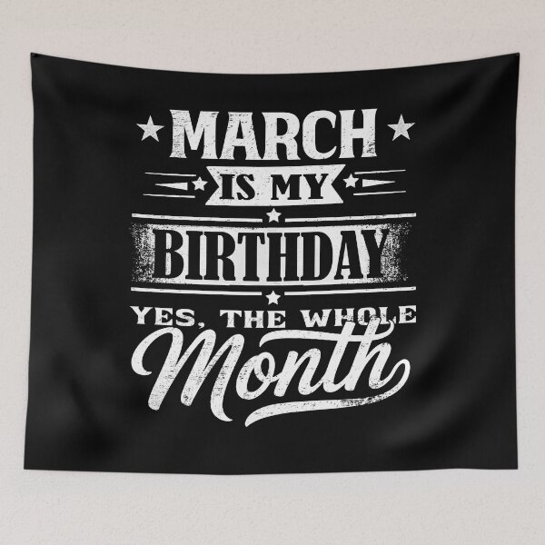 Item preview, March Is My Birthday Month – Yes The Whole Month Funny Birthday Quote designed and sold by KristenosNehk.