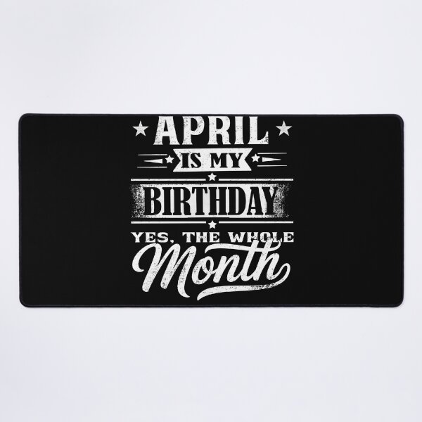 Item preview, April Is My Birthday Month – Yes The Whole Month Funny Birthday Quote designed and sold by KristenosNehk.