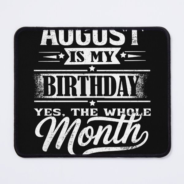 Item preview, August Is My Birthday Month – Yes The Whole Month Funny Birthday Quote designed and sold by KristenosNehk.