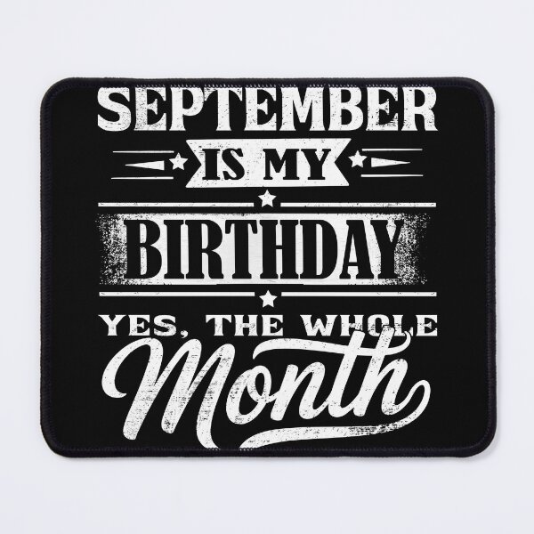 Item preview, September Is My Birthday Month – Yes The Whole Month Funny Birthday Quote designed and sold by KristenosNehk.