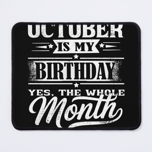 Item preview, October Is My Birthday Month – Yes The Whole Month Funny Birthday Quote designed and sold by KristenosNehk.