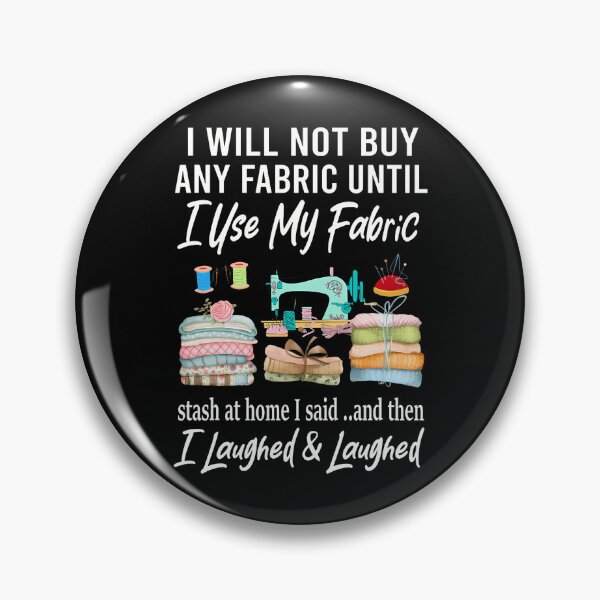 Item preview, I Will Not Buy Any Fabric Quilting Sewing Fun Sewer Quilter designed and sold by AngelaSandra.