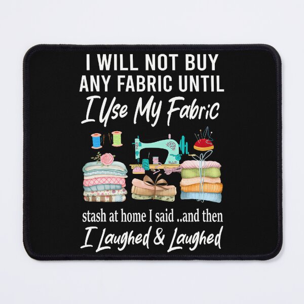Item preview, I Will Not Buy Any Fabric Quilting Sewing Fun Sewer Quilter designed and sold by AngelaSandra.