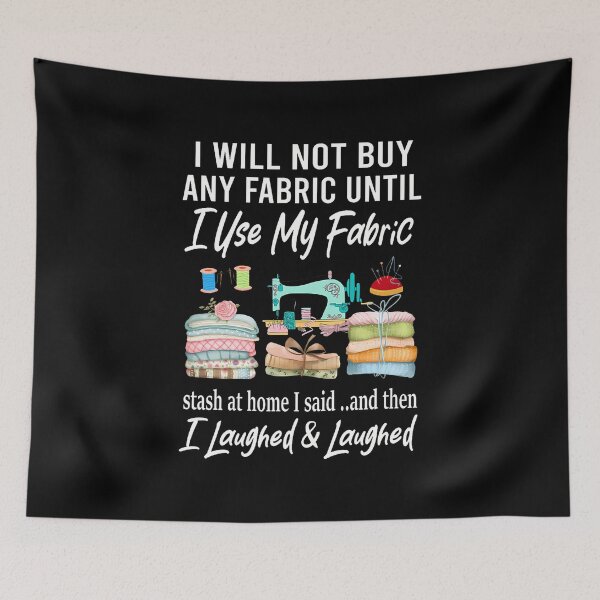 Item preview, I Will Not Buy Any Fabric Quilting Sewing Fun Sewer Quilter designed and sold by AngelaSandra.