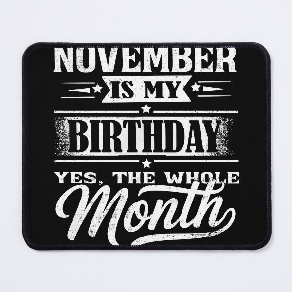 Item preview, November Is My Birthday Month – Yes The Whole Month Funny Birthday Quote designed and sold by KristenosNehk.