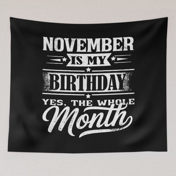 Item preview, November Is My Birthday Month – Yes The Whole Month Funny Birthday Quote designed and sold by KristenosNehk.