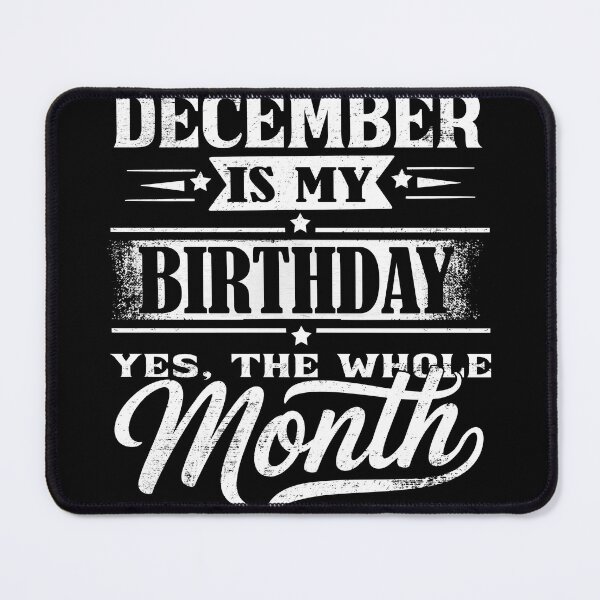 Item preview, December Is My Birthday Month – Yes The Whole Month Funny Birthday Quote designed and sold by KristenosNehk.