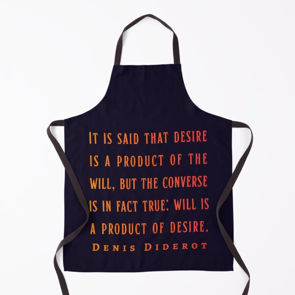 Item preview, Denis Diderot: It is said that desire is a product of the will, but the converse is in fact true: will is a product of desire. designed and sold by artbleed.