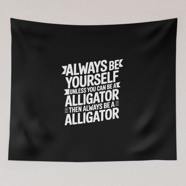 Item preview, Funny Alligator Quote Always Be Yourself Animal Humor Lovers designed and sold by IDesiwork ⭐⭐⭐⭐⭐.