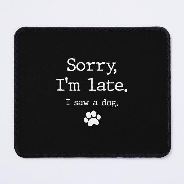 Item preview, Funny Dog Lover Gift – Sorry I’m Late I Saw A Dog designed and sold by iccoqfazbun10.