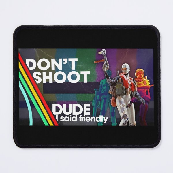 Item preview, Don'T Shoot - Dude I Said Friendly - Arc Raiders designed and sold by legbabella.
