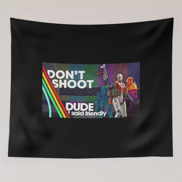 Item preview, Don'T Shoot -  Dude I Said Friendly - Arc Raiders designed and sold by legbabella.