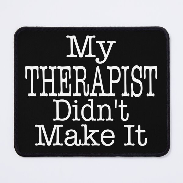 Item preview, MY THERAPIST DIDN'T MAKE IT funny challenging patient stress and problems talking on the couch psychiatric designed and sold by Jt41.