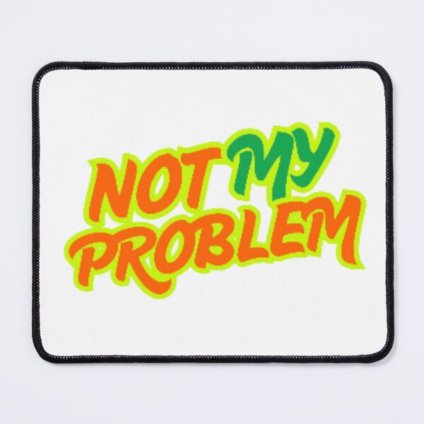 Item preview, Not my problem designed and sold by Tanlyco.