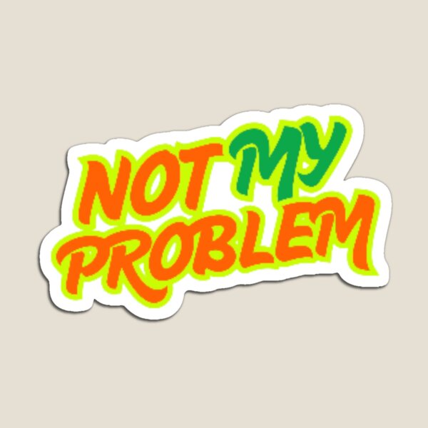 Item preview, Not my problem designed and sold by Tanlyco.