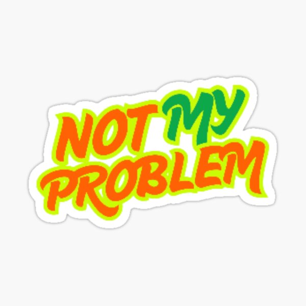 Item preview, Not my problem designed and sold by Tanlyco.
