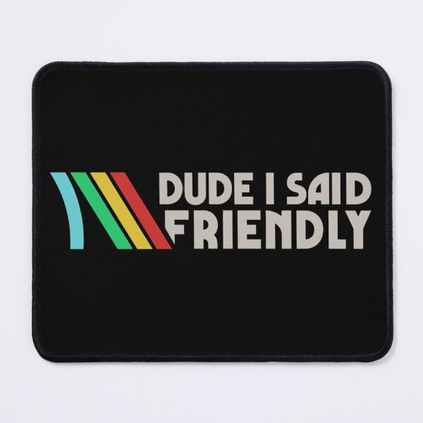 Item preview, Hey Friendly - Arc Raiders - Dude I Said Friendly designed and sold by legbabella.