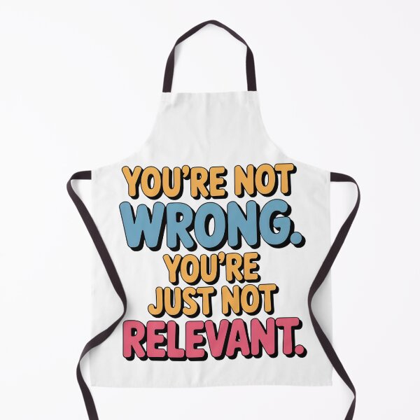 Item preview, You’re Not Wrong Just Not Relevant Saying Design  designed and sold by Emotionville.