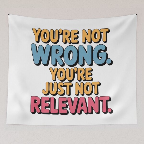 Item preview, You’re Not Wrong Just Not Relevant Saying Design  designed and sold by Emotionville.