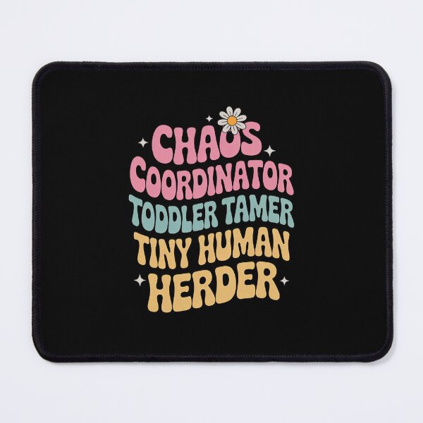 Item preview, Chaos Coordinator Toddler Tamer Tiny Human Herder Daycare designed and sold by RsFilsingerArt.