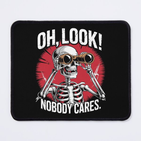Item preview, Oh Look Nobody Cares Sarcastic Jokes Humor Skeleton  designed and sold by FadeOfThrone.